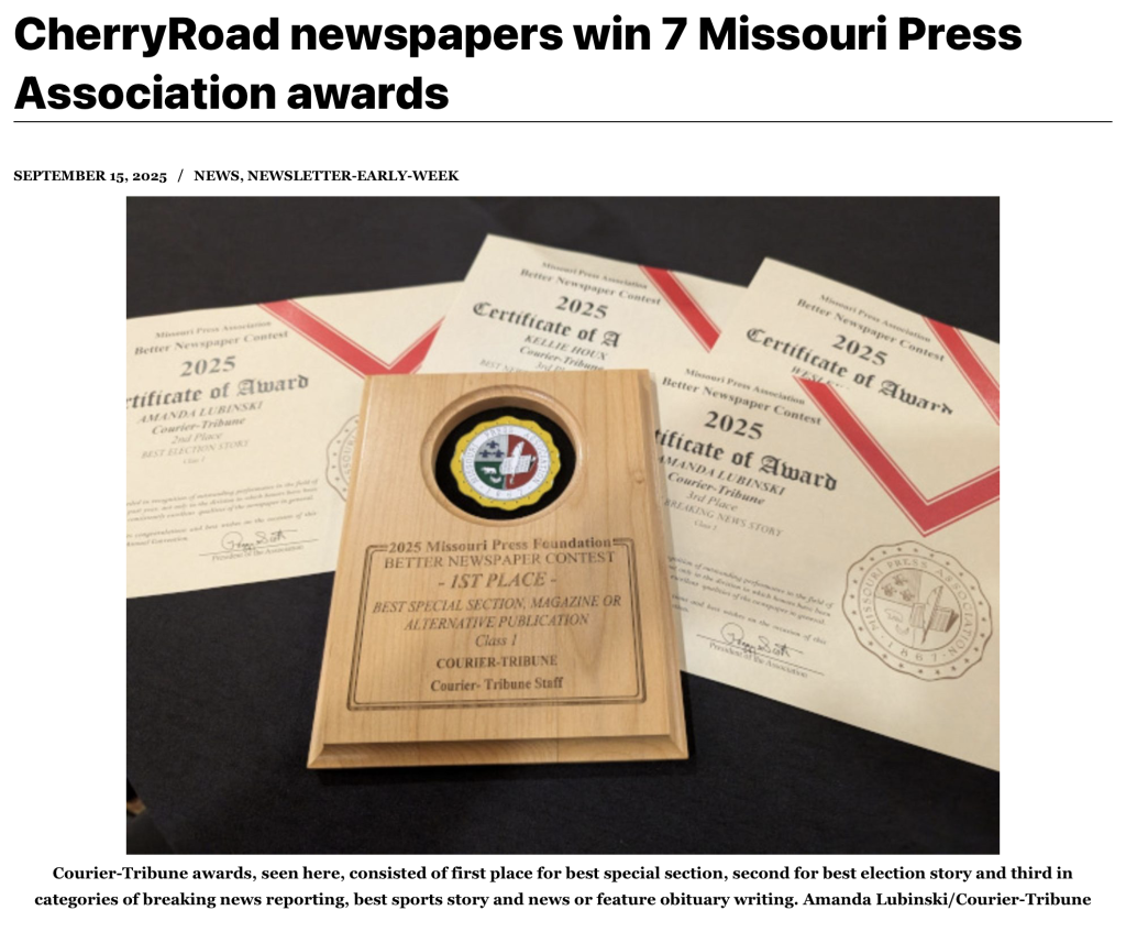 The Courier-Tribune and Examiner, CherryRoad Media-owned newspapers in Missouri, came away from this year’s Missouri Press Association Awards with seven wins. The results of the Better Newspaper Contest were announced Saturday, Sept. 13, at the Missouri Press Association convention at the Wildwood Hotel in Wildwood.